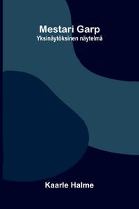 Mestari Garp: Yksinäytöksinen näytelmä cover