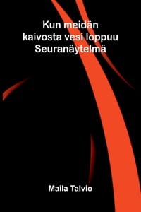 Kun meidän kaivosta vesi loppuu: Seuranäytelmä cover