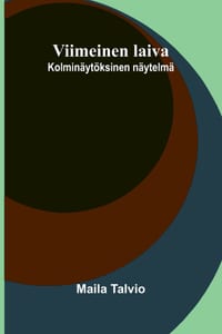 Viimeinen laiva: Kolminäytöksinen näytelmä cover