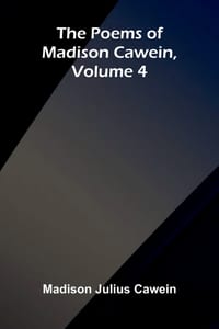 The Poems of Madison Cawein, Volume 4 cover