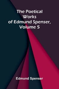 The Poetical Works of Edmund Spenser, Volume 5 cover