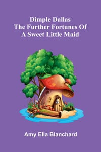 Dimple Dallas: The further fortunes of a sweet little maid cover