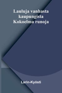 Lauluja vanhasta kaupungista: Kokoelma runoja cover