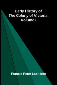 Early History of the Colony of Victoria, Volume I cover