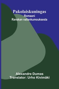 Pakolaiskuningas: Romaani Ranskan vallankumouksesta cover