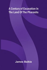 A century of excavation in the land of the Pharaohs cover
