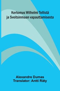 Kertomus Wilhelmi Tellistä ja Sveitsinmaan vapauttamisesta cover