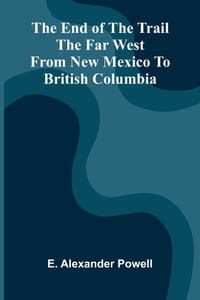 The end of the trail: The far west from New Mexico to British Columbia cover