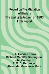 Report on the Migration of Birds in the Spring and Autumn of 1883. Fifth Report cover