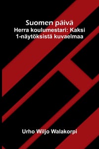 Suomen päivä; Herra koulumestari: Kaksi 1-näytöksistä kuvaelmaa cover