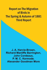 Report on the Migration of Birds in the Spring and Autumn of 1881. Third Report cover