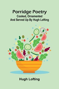 Porridge poetry: Cooked, ornamented and served up by Hugh Lofting cover