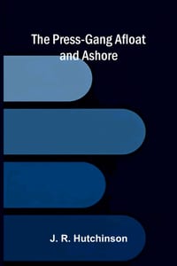 The Press-Gang Afloat and Ashore cover