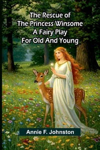 The Rescue of the Princess Winsome: A Fairy Play for Old and Young cover