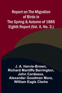 Report on the Migration of Birds in the Spring and Autumn of 1886. Eighth Report (Vol. II, No. 3.) cover