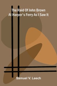The Raid of John Brown at Harper's Ferry as I Saw It cover