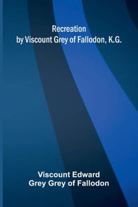 Recreation by Viscount Grey of Fallodon, K.G. cover
