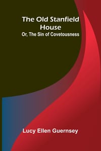 The old Stanfield house: or, The sin of covetousness cover