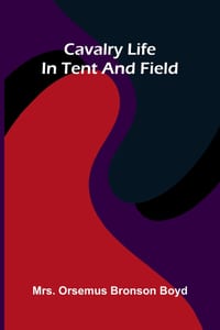 Cavalry life in tent and field cover