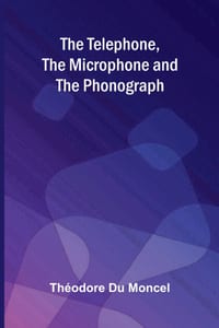 The telephone, the microphone & the phonograph cover