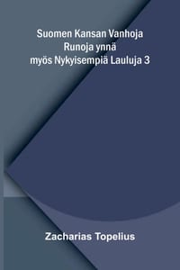 Suomen Kansan Vanhoja Runoja ynnä myös Nykyisempiä Lauluja 3 cover