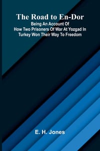 The Road to En-Dor; Being an Account of How Two Prisoners of War at Yozgad in Turkey Won Their Way to Freedom cover