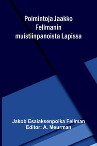 Poimintoja Jaakko Fellmanin muistiinpanoista Lapissa cover