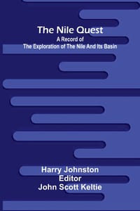 The Nile quest: a record of the exploration of the Nile and its basin cover