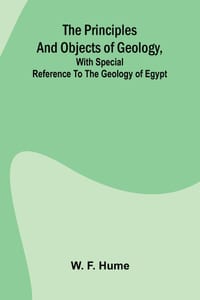 The principles and objects of geology, with special reference to the geology of Egypt cover