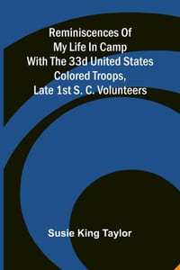 Reminiscences of my life in camp with the 33d United States colored troops, late 1st S. C. Volunteers cover