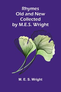 Rhymes Old and New: collected by M.E.S. Wright cover