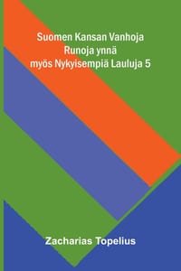 Suomen Kansan Vanhoja Runoja ynnä myös Nykyisempiä Lauluja 5 cover