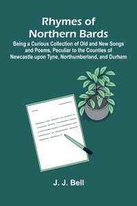 Rhymes of Northern Bards; Being a Curious Collection of Old and New Songs and Poems, Peculiar to the Counties of Newcastle upon Tyne, Northumberland, cover
