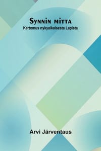 Synnin mitta: Kertomus nykyaikaisesta Lapista cover
