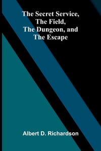 The Secret Service, the Field, the Dungeon, and the Escape cover