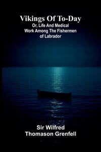 Vikings of to-day: Or, life and medical work among the fishermen of Labrador cover