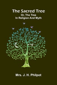 The Sacred Tree; or, the tree in religion and myth cover