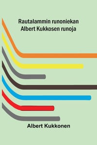 Rautalammin runoniekan Albert Kukkosen runoja cover
