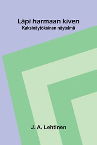 Läpi harmaan kiven: Kaksinäytöksinen näytelmä cover