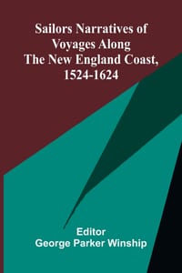 Sailors Narratives of Voyages Along the New England Coast, 1524-1624 cover
