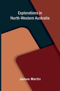 Explorations in North-Western Australia. cover