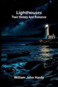 Lighthouses: Their history and romance cover