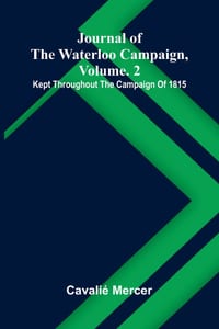 Journal of the Waterloo campaign, vol. 2: kept throughout the campaign of 1815 cover