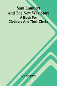 Sam Lambert and the New Way Store: A Book for Clothiers and Their Clerks cover