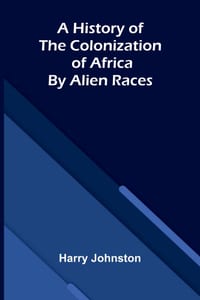 A history of the colonization of Africa by alien races cover