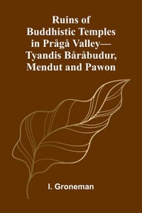 Ruins of Buddhistic Temples in Prågå Valley-Tyandis Båråbudur, Mendut and Pawon cover