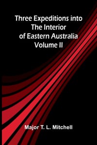 Three Expeditions into the Interior of Eastern Australia Volume 2 cover