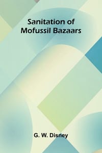 Sanitation of Mofussil Bazaars cover