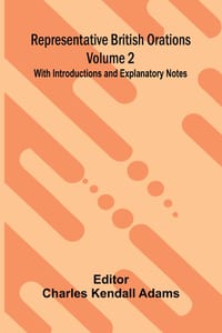 Representative British Orations (Volume 2); With Introductions and Explanatory Notes cover