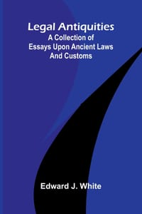 Legal antiquities: A collection of essays upon ancient laws and customs cover